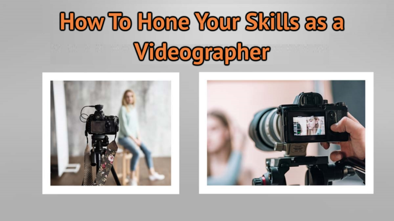 How To Hone Your Skills as a Videographer