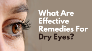 What Are Effective Remedies For Dry Eyes