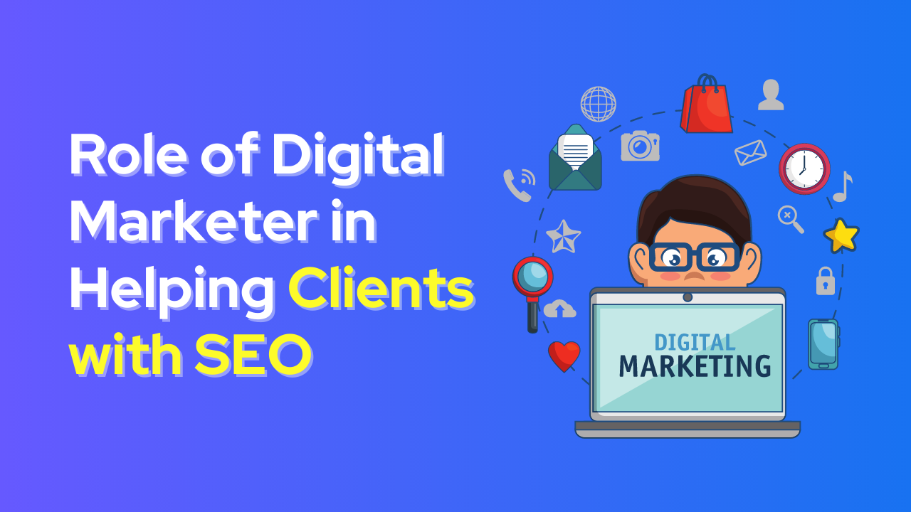 Role of Digital Marketer in Helping Clients with SEO