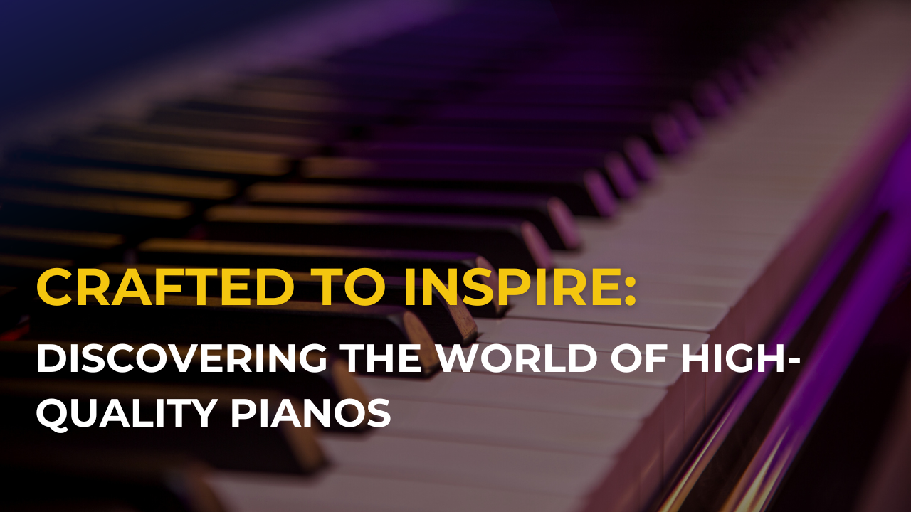 Discovering the World of High-Quality Pianos